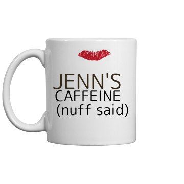Jenn's Caffeine Mug 11oz Ceramic Coffee Mug