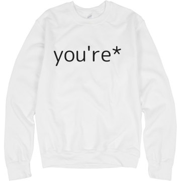 You're Asterisk Unisex Hanes Crew Neck Sweatshirt