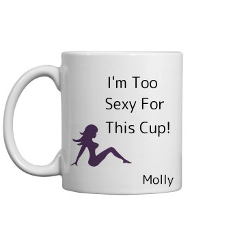 Too Sexy Mug 11oz Ceramic Coffee Mug