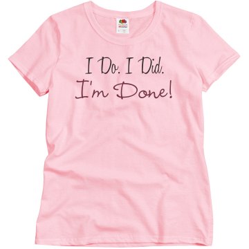 I do. I did. I'm Done! Misses Relaxed Fit Basic Gildan Ultra Cotton Tee