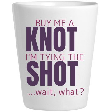 Buy Me a Knot, No, Shot Ceramic Shotglass