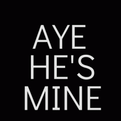 Aye Hes Mine