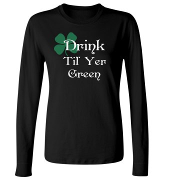 Drink Til' Yer Green Junior Fit Bella Long Sleeve Crewneck Jersey Tee