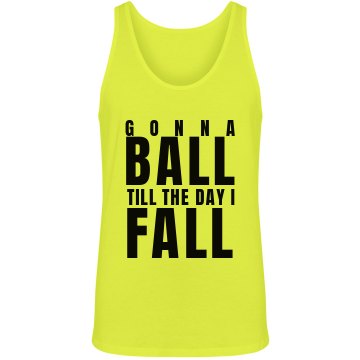 Ball Till The Day I Fall Unisex American Apparel Neon Tank