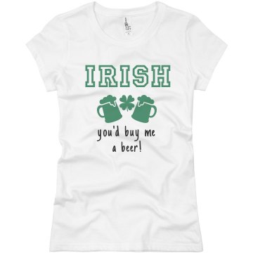 Irish You'd Buy Me A Beer Junior Fit Basic Bella Favorite Tee