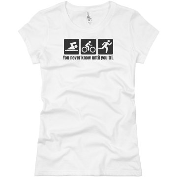 Never Know Until You Tri Junior Fit Basic Bella Favorite Tee