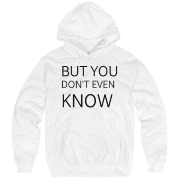 But You Don't Even Know Unisex Hanes Ultimate Cotton Heavyweight Hoodie