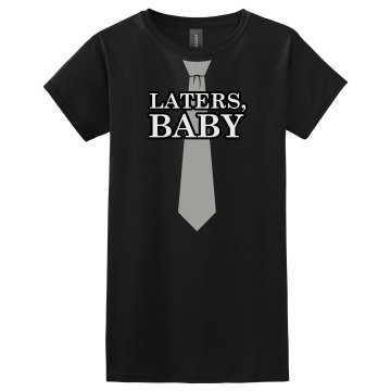 Laters, Baby - Misses Misses Relaxed Fit Gildan Ultra Cotton Tee