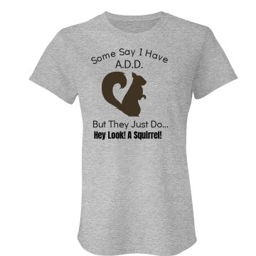 Some Say ADD Junior Fit Bella Crewneck Jersey Tee