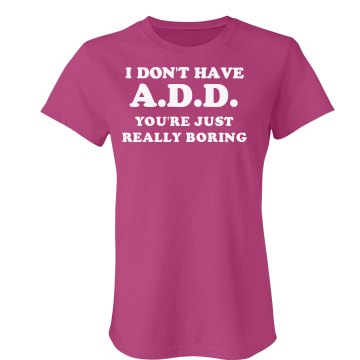You're Boring Junior Fit Bella Sheer Longer Length Rib Tee