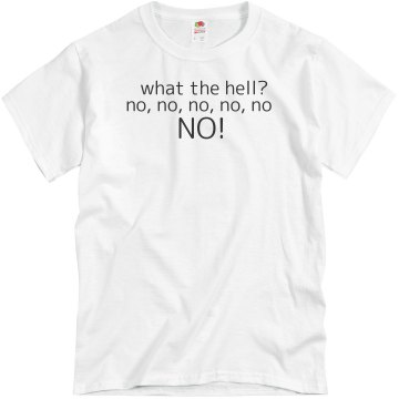 What the Hell! No, No, No Unisex Basic Gildan Heavy Cotton Crew Neck Tee