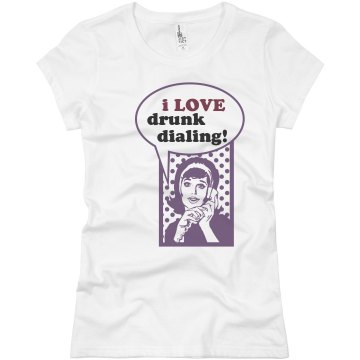 Drunk Dialing Junior Fit Basic Bella Favorite Tee