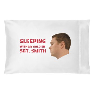 Sleeping With My Soldier Pillowcase