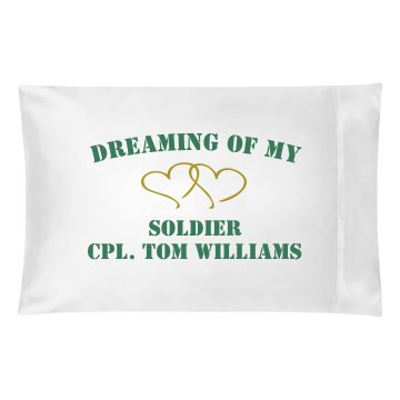 Dreaming Of My Soldier Pillowcase