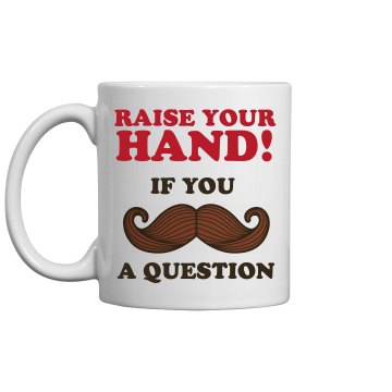 Raise You Hand Mustache 11oz Ceramic Coffee Mug