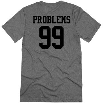 99 Problems Unisex Canvas Triblend Tee