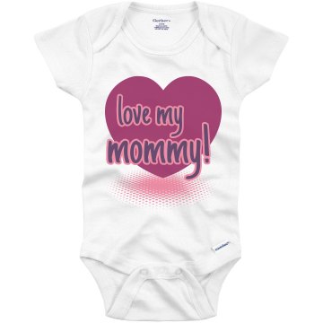 Love My Mommy Heart Infant Gerber Onesies