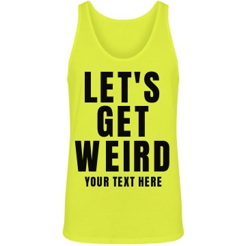 Let's Get Weird Neon Unisex American Apparel Neon Tank