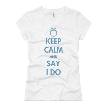 Keep Calm And Say I Do Junior Fit Basic Bella Favorite Tee