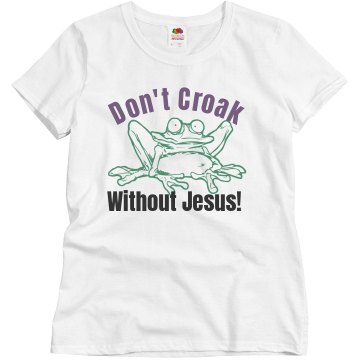 Don't Croak Without Jesus Misses Relaxed Fit Basic Gildan Ultra Cotton Tee