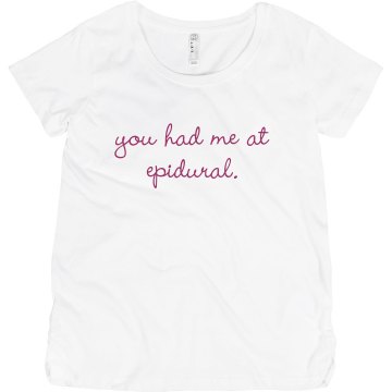 You Had Me At Epidural Maternity LA T Sportswear Tee
