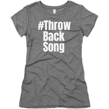 Throw Back Song Hashtag Junior Fit Bella Triblend Tee