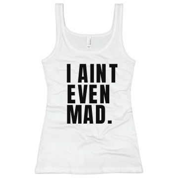I Ain't Even Mad Junior Fit Soffe 2x1 Rib Tank Top