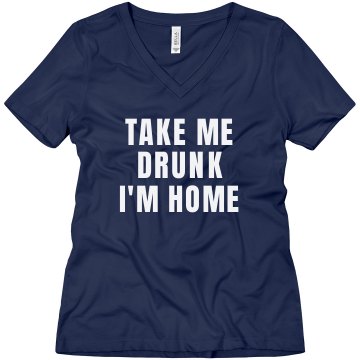 Take Me Drunk I'm Home Misses Relaxed Fit Anvil V-Neck Tee