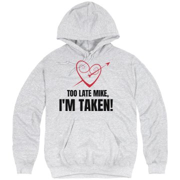 Too Late Mike, I'm Taken! Unisex Hanes Ultimate Cotton Heavyweight Hoodie