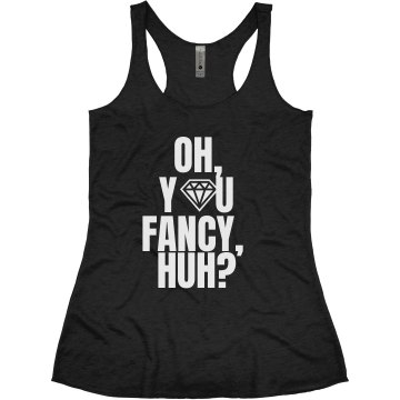 Oh, You Fancy, Huh? Junior Fit Bella Triblend Racerback Tank
