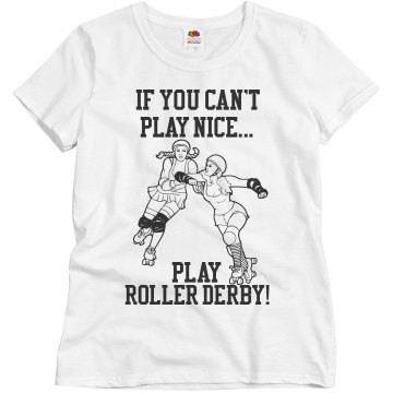 If  You Can't Play Nice Junior Fit Bella Crewneck Jersey Tee