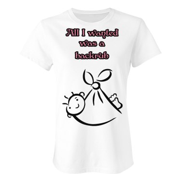 I Just Wanted A Backrub Junior Fit Bella Sheer Longer Length Rib Tee