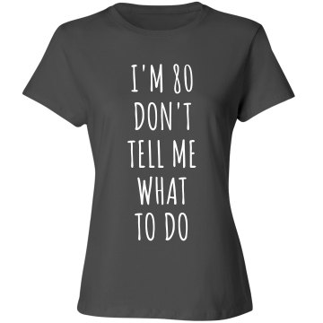 I'm 80 I Can Do Anything Misses Relaxed Fit Basic Gildan Heavy Cotton Tee