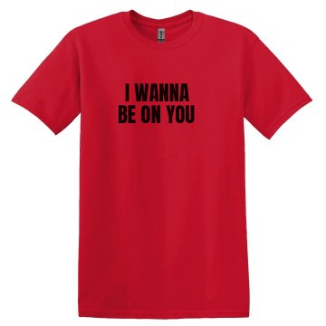 I Wanna Be On You Unisex Gildan Heavy Cotton Crew Neck Tee