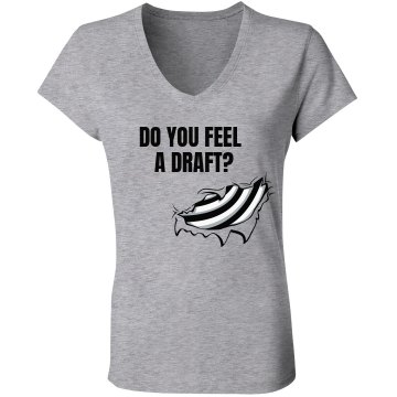 Do You Feel A Draft? Junior Fit Bella V-Neck Jersey Tee