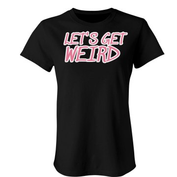Let's Get Weird Junior Fit Bella Crewneck Jersey Tee