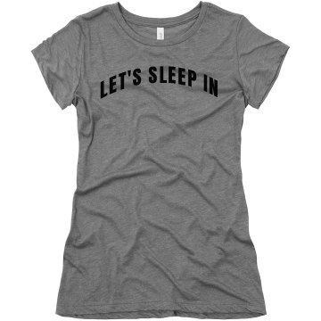 Let's Sleep in Tee Junior Fit Bella Triblend Tee