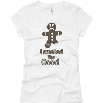 I Smelled Too Good Junior Fit Basic Bella Favorite Tee