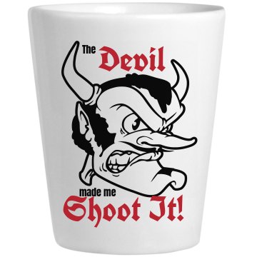 Devil Made Me Shoot It Ceramic Shotglass