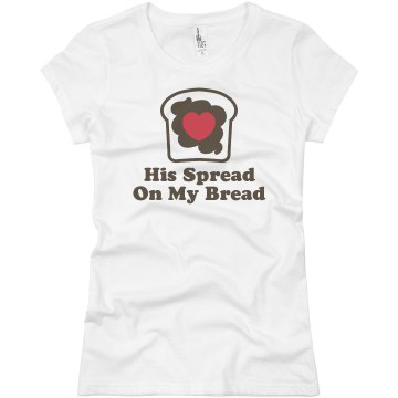 His Spread On My Bread Junior Fit Basic Bella Favorite Tee