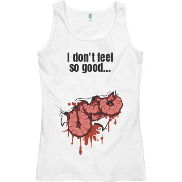 I Don't Feel So Good... Junior Fit Bella Sheer Longer Length Rib Tank Top