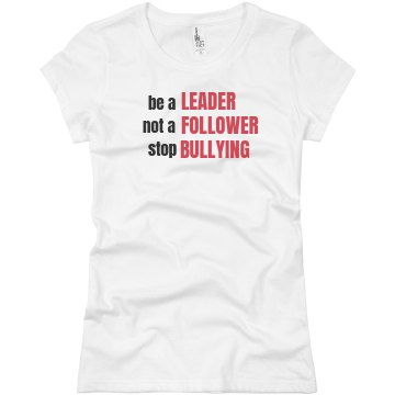 Be A Leader No Bullies Junior Fit Basic Bella Favorite Tee