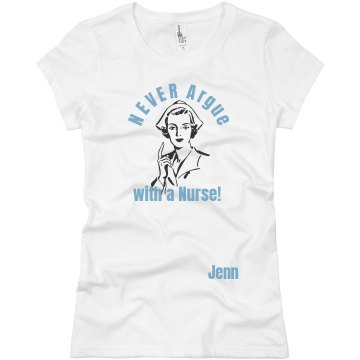 Never Argue Nurse Jenn Junior Fit Basic Bella Favorite Tee