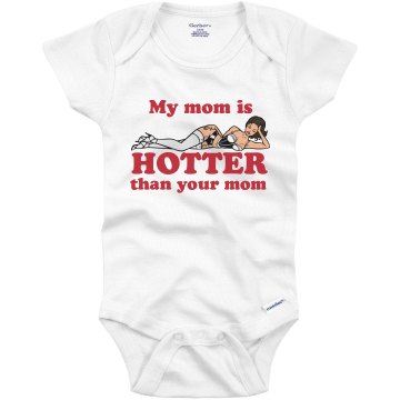 My Mom Is WAY Hotter Infant Gerber Onesies