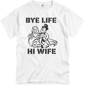 Bye Life Hi Wife Unisex Basic Gildan Heavy Cotton Crew Neck Tee