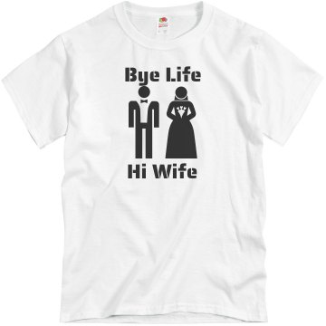 Bye Life Hi Wife Stencil Unisex Basic Gildan Heavy Cotton Crew Neck Tee