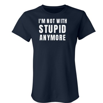 Not With Stupid Junior Fit Bella Crewneck Jersey Tee