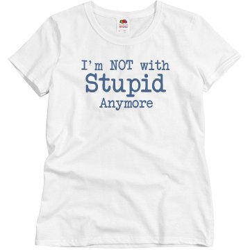 Not With Stupid Text Tee Misses Relaxed Fit Basic Gildan Ultra Cotton Tee