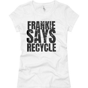 Frankie Says Recycle Junior Fit Basic Bella Favorite Tee