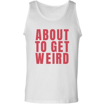About To Get Weird Unisex Gildan Ultra Cotton Tank Top